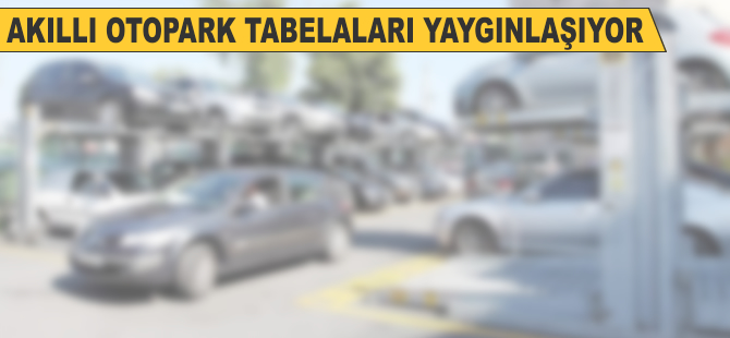 Akıllı otopark tabelaları yaygınlaşıyor