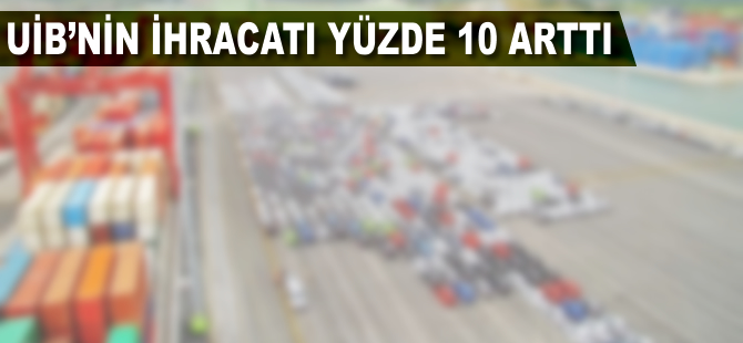 UİB'in ihracatı yüzde 10 arttı