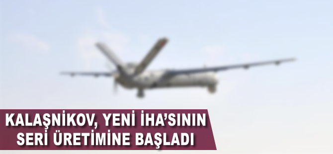 Kalaşnikov yeni İHA'sının seri üretimine başladı