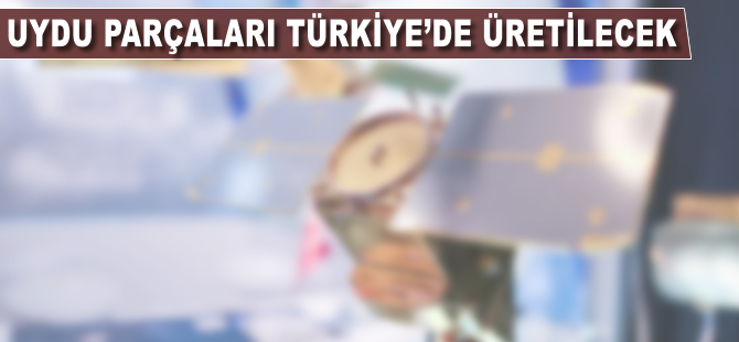 Uydu parçaları Türkiye'de üretilecek