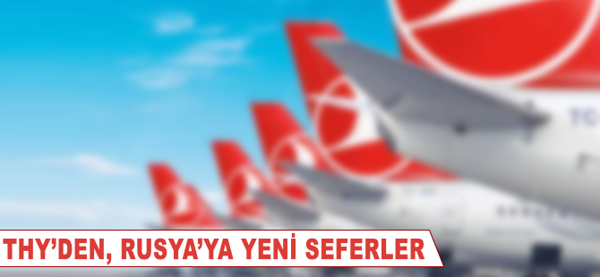 THY'den Rusya'ya yeni seferler