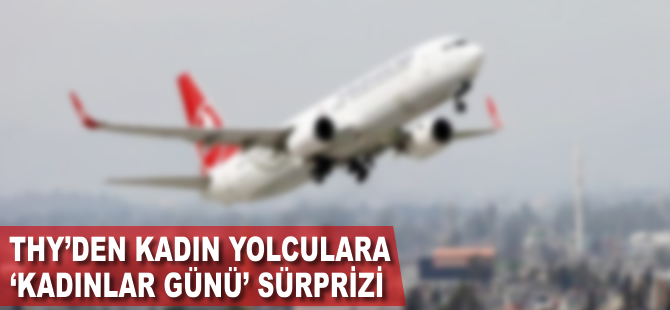THY'den kadın yolculara 'Kadınlar Günü' sürprizi