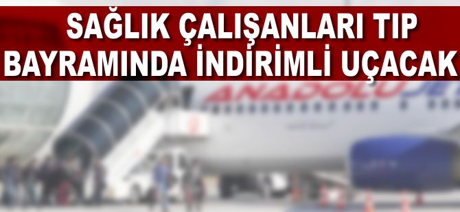 Tıp bayramında sağlık çalışanları indirimli uçacak