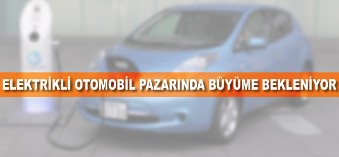 Elektrikli otomobil pazarında büyüme beklentisi