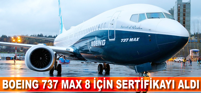 Boeing 737 Max 8 için sertifikayı aldı