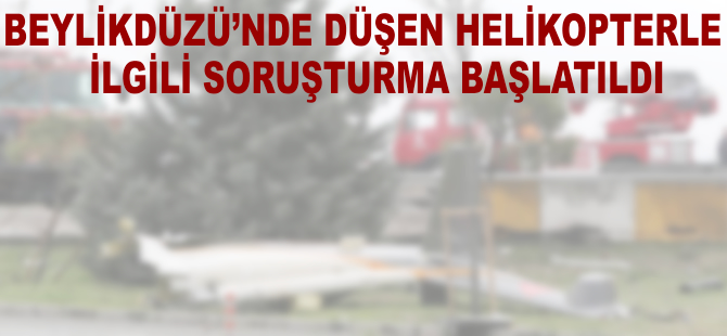 Düşen helikopter ile ilgili soruşturma başlatıldı