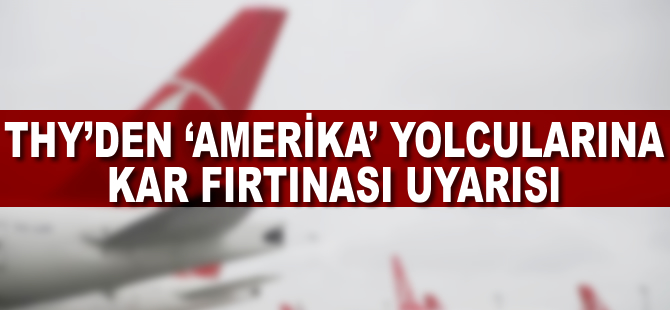 THY'den 'Amerika' yolcularına kar fırtınası uyarısı