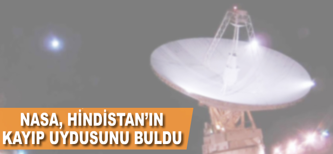 NASA Hindistan'ın kayıp uydusunu buldu