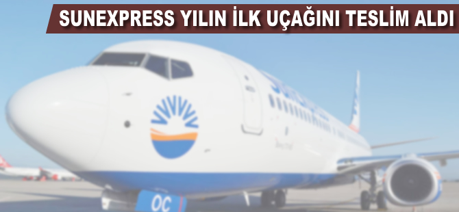 Sunexpress yılın ilk uçağını teslim aldı