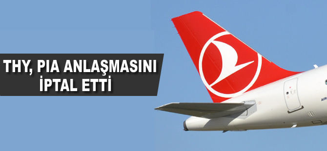 THY PIA anlaşmasını iptal etti