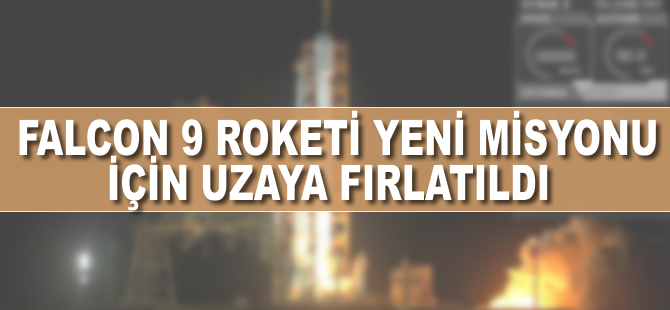 Falcon 9 roketi yeni misyonu için uzaya fırlatıldı