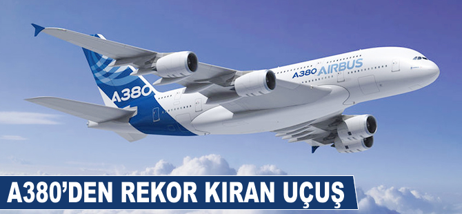 A380'nin rekor kıran uçuşu!