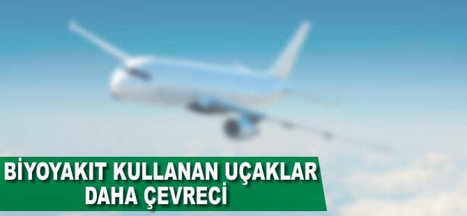 Biyoyakıt kullanan uçaklar daha çevreci
