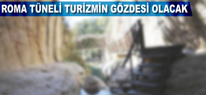 Roma tüneli ve mağarası turizmin gözdesi olacak