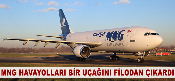 MNG Havayolları bir uçağını filodan çıkardı