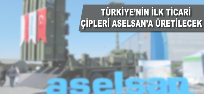 Türkiye'nin ilk ticari çipleri ASELSAN'a üretilecek