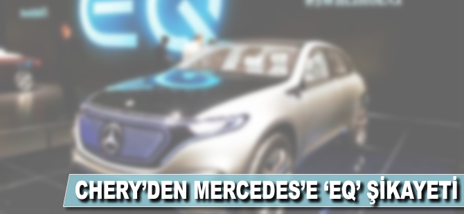 Chery'den Mercedes'e 'EQ' şikayeti