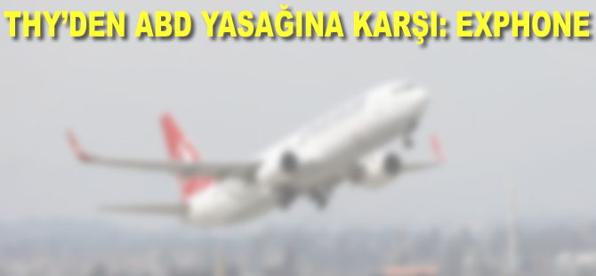 THY'den ABD yasağına karşı Exphone
