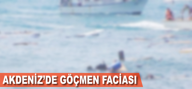 Akdeniz'de yeni göçmen faciası