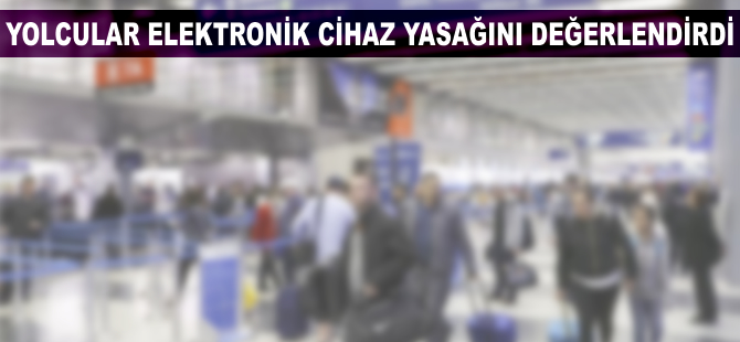 Yolcular uçuşlarda elektronik cihaz kısıtlamasını değerlendirdi