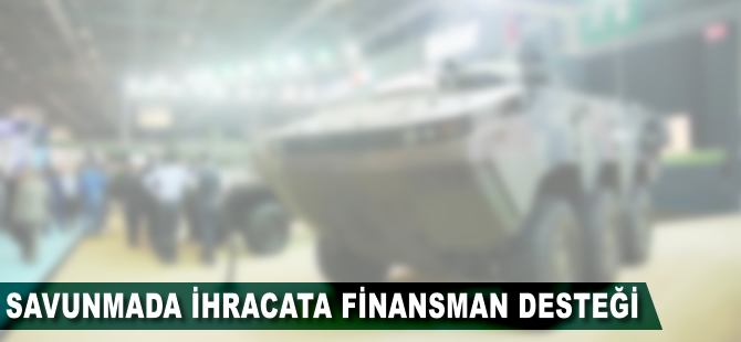 Savunmada ihracata finansman desteği