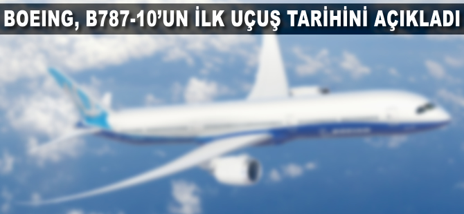 Boeing B787-10'un ilk uçuş tarihini açıkladı