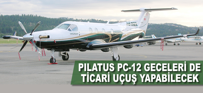 Pilatus PC-12 geceleri de ticari uçuş yapabilecek