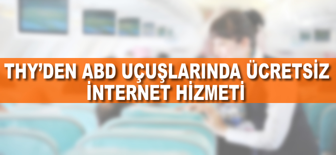 THY'den ABD uçuşlarında ücretsiz internet hizmeti