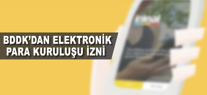 BDDK'dan elektronik para kuruluşu izni