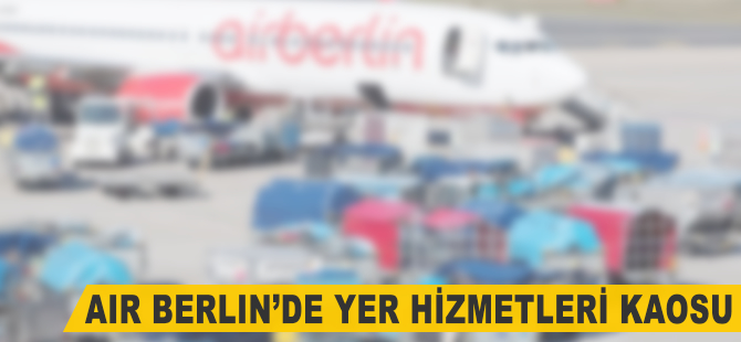 Air Berlin'de yer hizmetleri kaosu