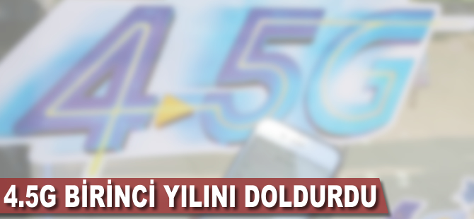 4.5G birinci yılını doldurdu
