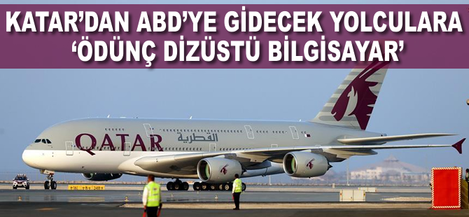 Katar'dan ABD'ye gidecek uçak yolcularına 'ödünç dizüstü bilgisayar'