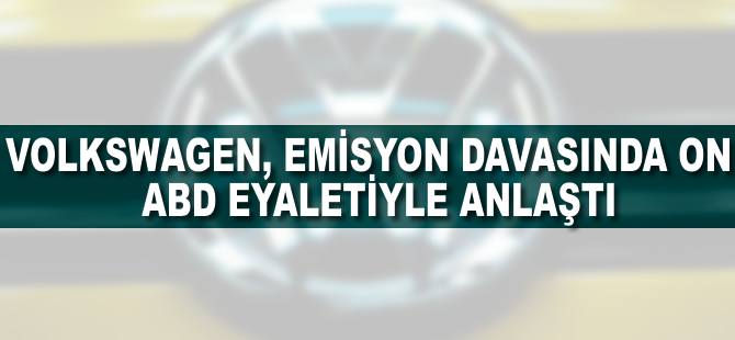 Volkswagen emisyon davasında 10 ABD eyaletiyle anlaştı
