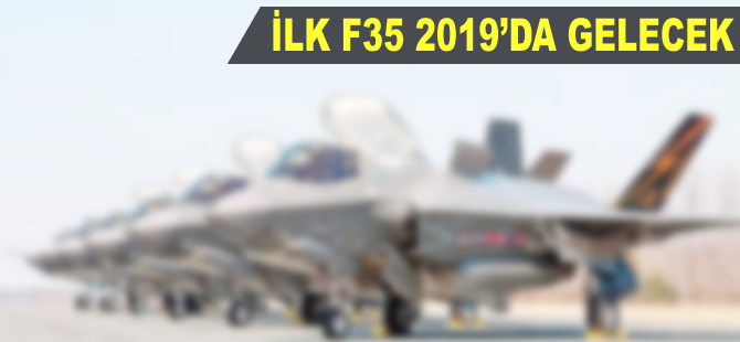 İlk F35 2019'da gelecek