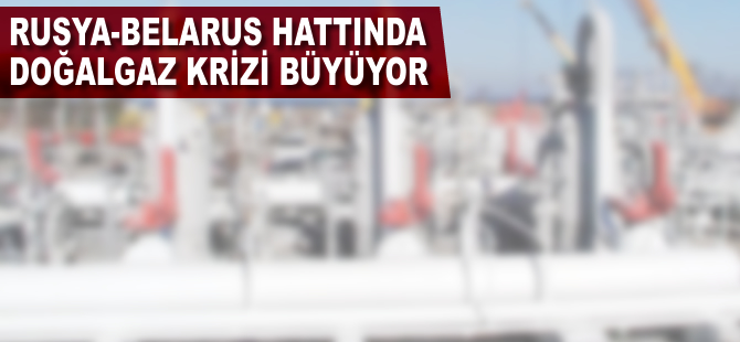 Rusya-Belarus hattındaki doğalgaz krizi büyüyor