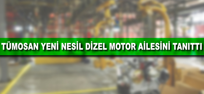 TÜMOSAN yeni nesil dizel motor ailesini tanıttı