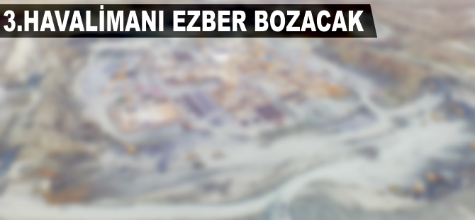 3. havalimanı ezber bozacak