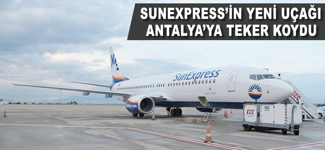 SunExpress'in yeni uçağı Antalya'ya teker koydu