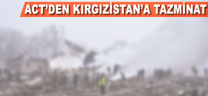 ACT'den Kırgızistan'a tazminat