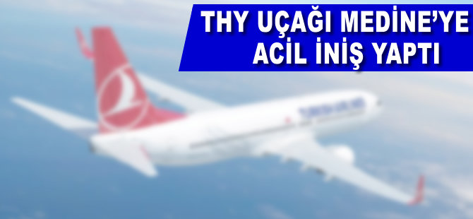 THY uçağı Medine'ye acil indi
