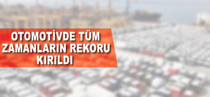 Otomotivden tüm zamanların rekoru
