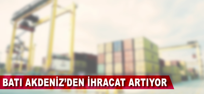 Batı Akdeniz'den ihracat artıyor
