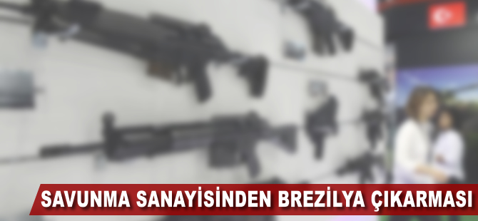 Savunma sanayisinden Brezilya çıkarması