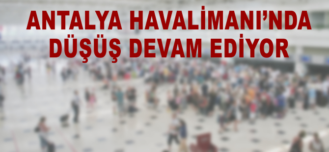 Antalya'ya gelen turist 3 ayda yüzde 27 azaldı