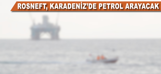 Rosneft, Karadeniz'de petrol arayacak