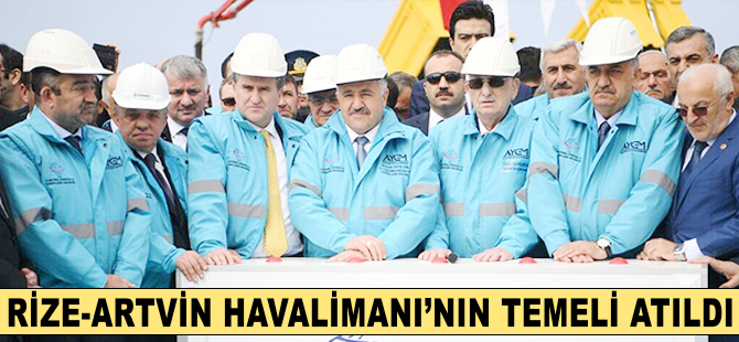 Rize-Artvin Havalimanı'nın temeli atıldı