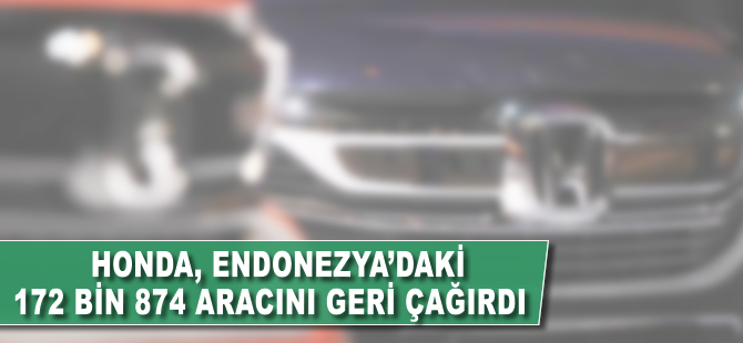 Honda Endonezya'daki 172 bin 874 aracını geri çağırdı