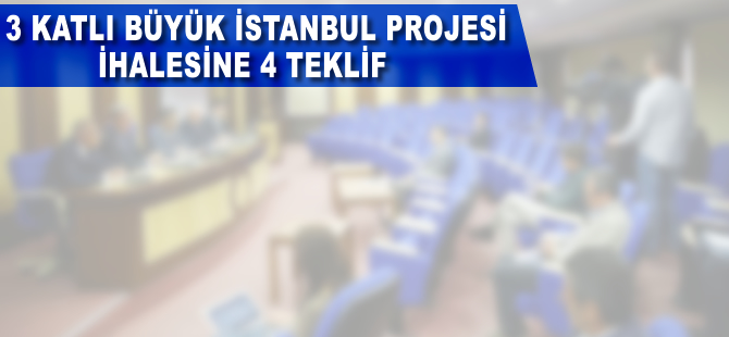 Üç Katlı Büyük İstanbul Tüneli Projesi ihalesine 4 teklif
