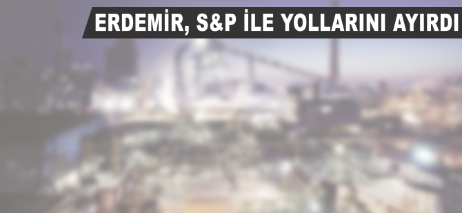 Erdemir, S&P ile yollarını ayırdı