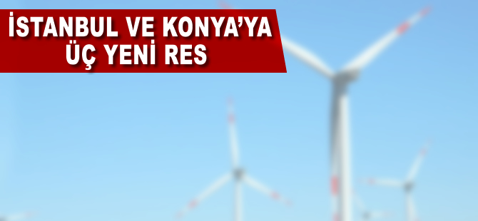 İstanbul ve Konya'ya üç yeni RES